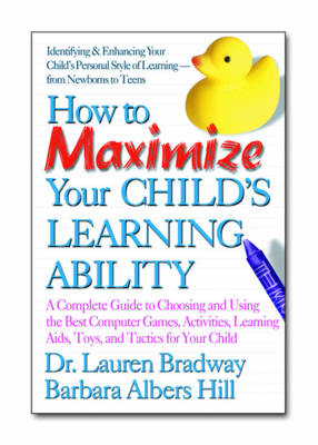 How to Maximize Your Child's Learning Ability: A Complete Guide to Choosing and Using the Best Computer Games Activities Learning AIDS Toys and Tactics for Your Child (Paperback)