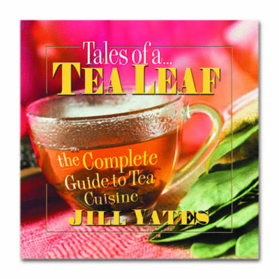 Tales of a Tea Leaf: The Complete Guide to Tea Cuisine (Paperback)