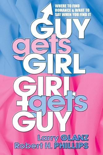 Guy Gets Girl, Girl Gets Guy: Where to Find Romance & What to Say When You Find it (Paperback)