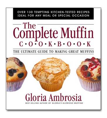 The Complete Muffin Cookbook: The Ultimate Guide to Making Great Muffins (Paperback)