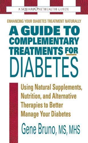 A Guide to Complementary Treatments for Diabetes: Using Natural Supplements, Nutrition, and Alternative Therapies to Better Manage Your Diabetes (Paperback)