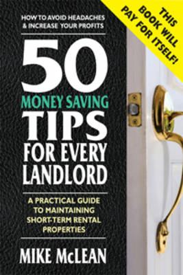 50 Money Saving Tips for Every Landlord: A Practical Guide to Maintaining Short-term Rental Properties (Paperback)