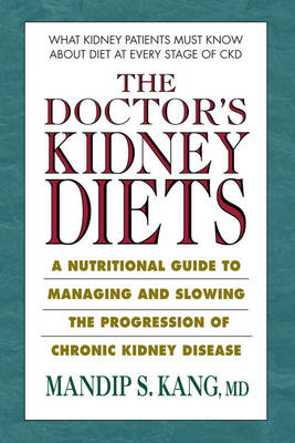 The Doctor's Kidney Diets: A Nutritional Guide to Managing and Slowing the Progression of Chronic Kidney Disease (Paperback)