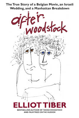 After Woodstock: The True Story of a Belgian Movie, an Israeli Wedding, & a Manhattan Breakdown (Hardback)