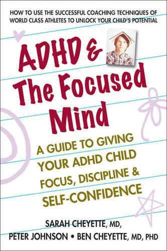 ADHD & the Focused Mind: A Guide to Giving Your ADHD Child Focus, Discipline & Self-Confidence (Paperback)