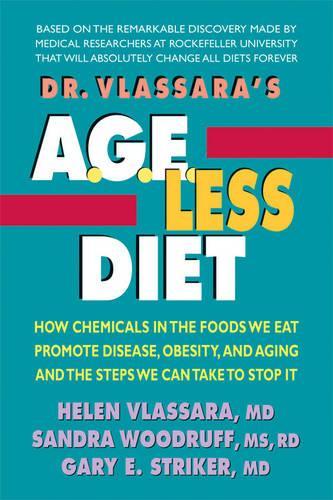 Dr. Vlassara's A.G.E.-Less Diet: How Chemicals in the Foods We Eat Promote Disease, Obesity, and Aging and the Steps We Can Take to Stop it (Paperback)