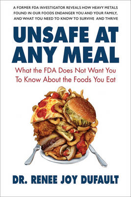 Unsafe at Any Meal: What the Fda Does Not Want You to Know About the Foods You Eat (Paperback)