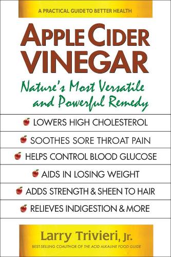 Apple Cider Vinegar: Nature'S Most Versatile and Powerful Remedy (Paperback)
