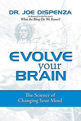 Evolve Your Brain: The Science of Changing Your Mind (Hardback)