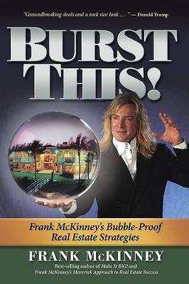 Burst This!: Frank McKinney's Bubble Proof Real Estate Strategies (Hardback)