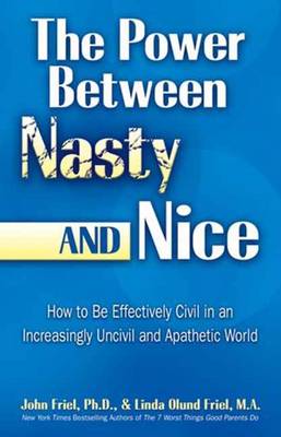 The Power and Grace Between Nasty or Nice: Replacing Entitlement, Narcissism, and Incivility with Knowledge, Caring, and Genuine Self-esteem (Paperback)