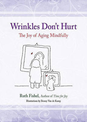 Wrinkles Don't Hurt: The Joy of Aging Mindfully (Paperback)