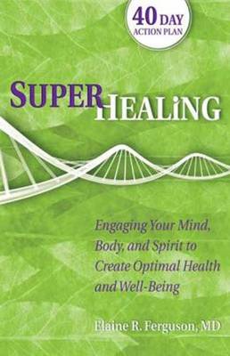 Superhealing: Feeding Your Mind, Body, and Spirit to Create Optimal Health and Well-Being (Paperback)