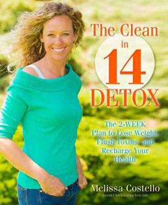 The Clean in 14 Days Detox: Melt Fat, Flush Toxins, and Re-Energize Your Body and Life (Paperback)