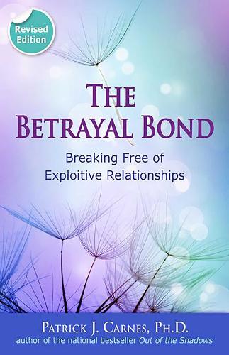 The Betrayal Bond: Breaking Free of Exploitive Relationships (Paperback)