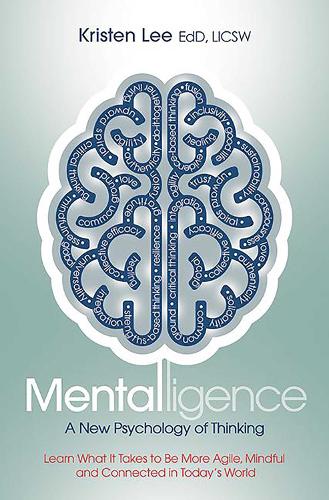 Mentalligence: A New Psychology of Thinking--Learn What It Takes to be More Agile, Mindful, and Connected in Today's World (Paperback)