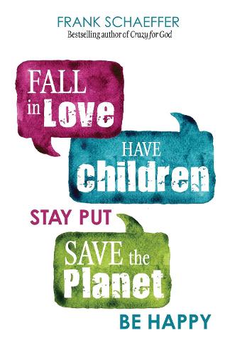 Fall in Love, Have Children, Stay Put, Save the Planet, Be Happy (Paperback)