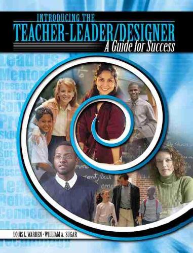 Introducing the Teacher-Leader/Designer: Guide for Success (Paperback)