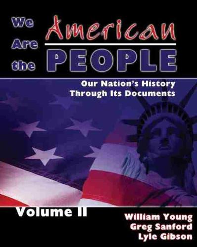 We Are the American People: Our Nation's History Through Its Documents, Volume II (Paperback)