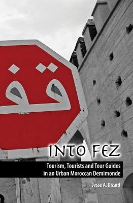 Into Fez Tourism, Tourists and Tour Guides in an Urban Moroccan Demimonde (Paperback)