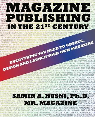 Magazine Publishing in the 21st Century: Everything You Need to Create, Design and Launch Your Own Magazine (Paperback)