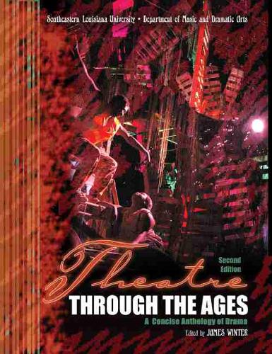 Theatre through the Ages: A Concise Anthology of Drama (Paperback)