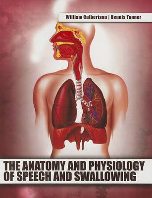 The Anatomy and Physiology of Speech and Swallowing (Paperback)
