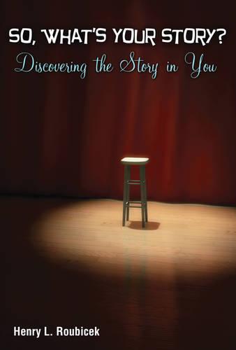 So, What's Your Story? Discovering the Story in You (Paperback)
