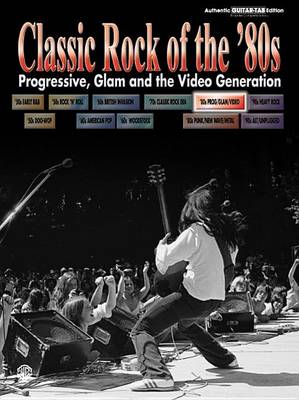Classic Rock of the 80's - Progressive, Glam and the Video Generation: (Guitar Tab) (Paperback)