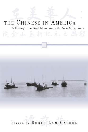 The Chinese in America: A History from Gold Mountain to the New Millennium - Critical Perspectives on Asian Pacific Americans 10 (Hardback)