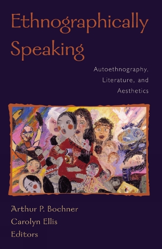 Ethnographically Speaking: Autoethnography, Literature, and Aesthetics - Ethnographic Alternatives 9 (Hardback)