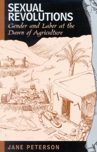 Sexual Revolutions: Gender and Labor at the Dawn of Agriculture - Gender and Archaeology 4 (Hardback)