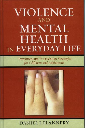 Violence and Mental Health in Everyday Life: Prevention and Intervention Strategies for Children and Adolescents - Violence Prevention and Policy (Hardback)