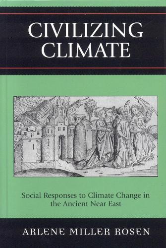 Civilizing Climate: Social Responses to Climate Change in the Ancient Near East (Hardback)