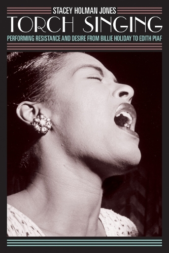 Torch Singing: Performing Resistance and Desire from Billie Holiday to Edith Piaf - Ethnographic Alternatives (Paperback)