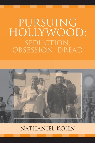 Pursuing Hollywood: Seduction, Obsession, Dread - Crossroads in Qualitative Inquiry (Hardback)