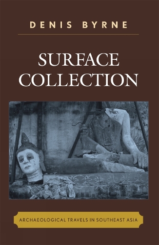 Surface Collection: Archaeological Travels in Southeast Asia - Worlds of Archaeology (Hardback)