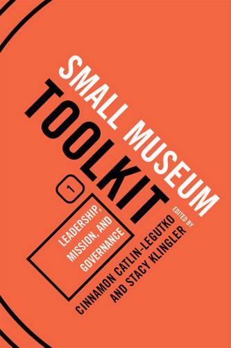 Leadership, Mission, and Governance - Small Museum Toolkit Small Museum To (Hardback)