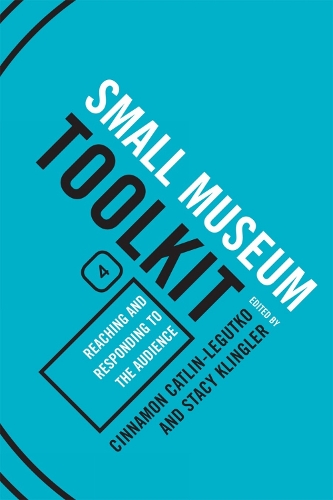 Reaching and Responding to the Audience - Small Museum Toolkit Small Museum To (Hardback)