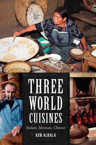 Three World Cuisines: Italian, Mexican, Chinese - Rowman & Littlefield Studies in Food and Gastronomy (Hardback)