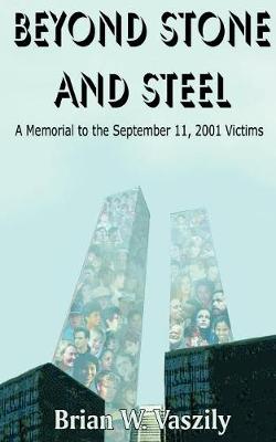 Beyond Stone and Steel: A Tribute to the September 11, 2001 Victims (Paperback)