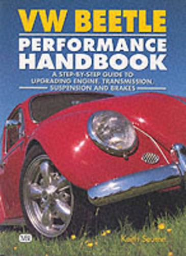 Vw Beetle Performance Handbook: A Step-by-Step Guide to Upgrading Engine, Transmission, Suspension and Brakes (Paperback)