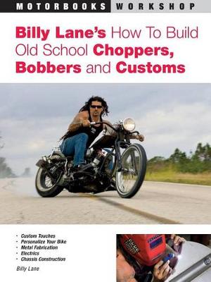 Billy Lane's How to Build Old School Choppers, Bobbers and Customs (Paperback)