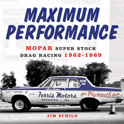 Maximum Performance: Mopar Super Stock Drag Racing 1962-1969 (Hardback)