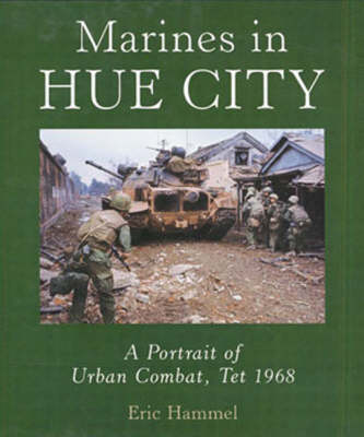Marines in Hue City: A Portrait of Urban Combat, Tet 1968 (Hardback)