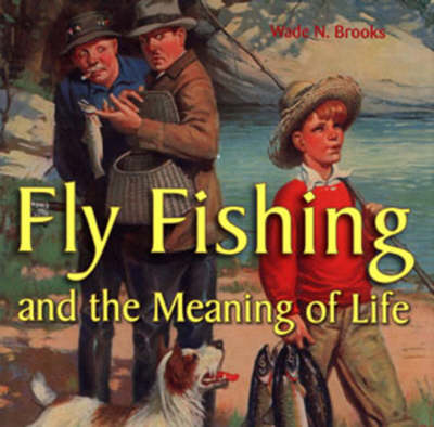 Fly Fishing and the Meaning of Life (Hardback)