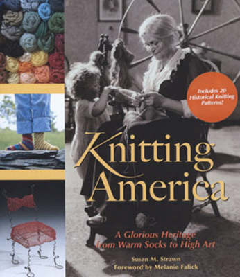 Knitting America: A Glorious Heritage from Warm Socks to High Art (Hardback)