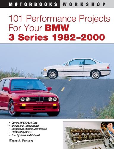 101 Performance Projects for Your BMW 3 Series 1982-2000 - Motorbooks Workshop (Paperback)
