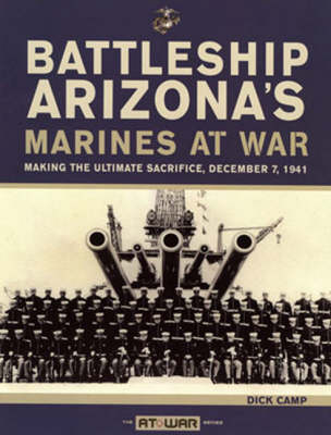 Battleship Arizona's Marines at War: Making the Ultimate Sacrifice, December 7, 1941 (Paperback)