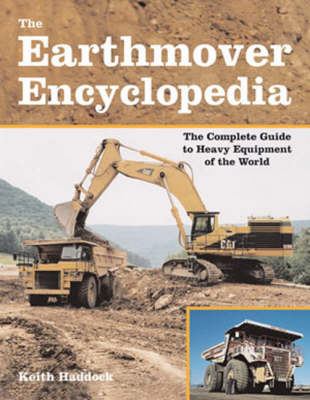 The Earthmover Encyclopedia: The Complete Guide to Heavy Equipment of the World (Paperback)